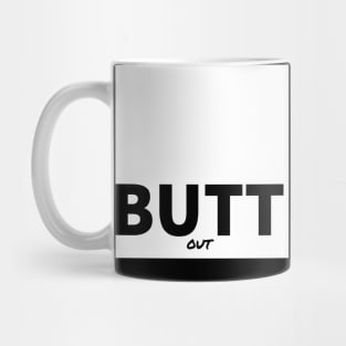 Butt Out Mug